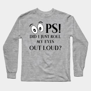 Oops Did I just Roll My Eyes Out Loud Long Sleeve T-Shirt